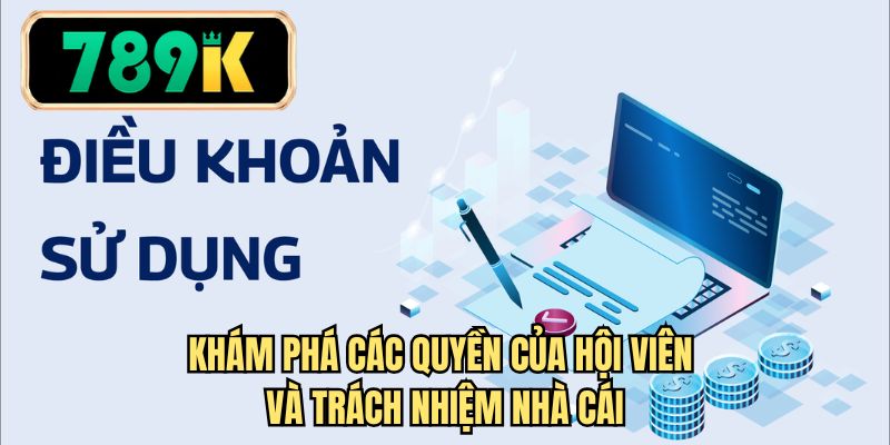 Khám phá các quyền của hội viên và trách nhiệm nhà cái 